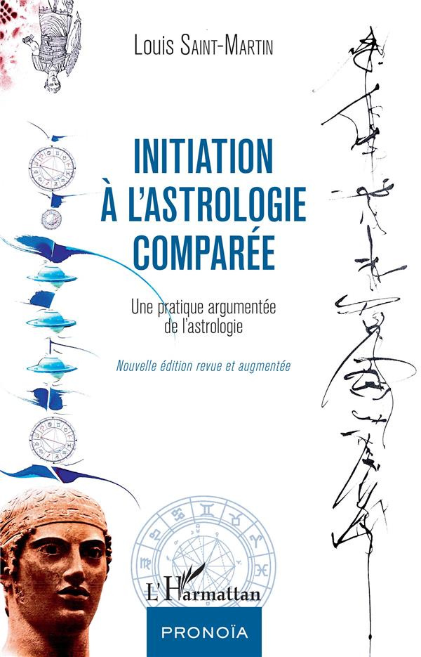 Initiation à l'astrologie comparée. Une pratique argumentée de l'astrologie, Edition revue et augmen