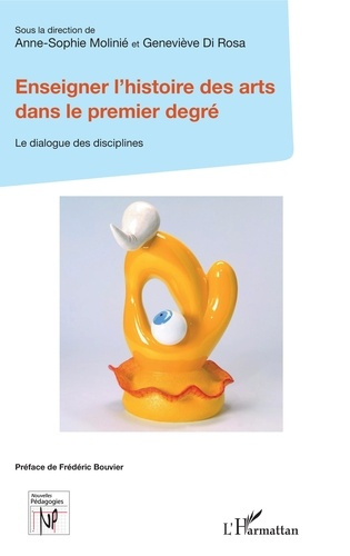 Enseigner l'histoire des arts dans le premier degré. Le dialogue des disciplines