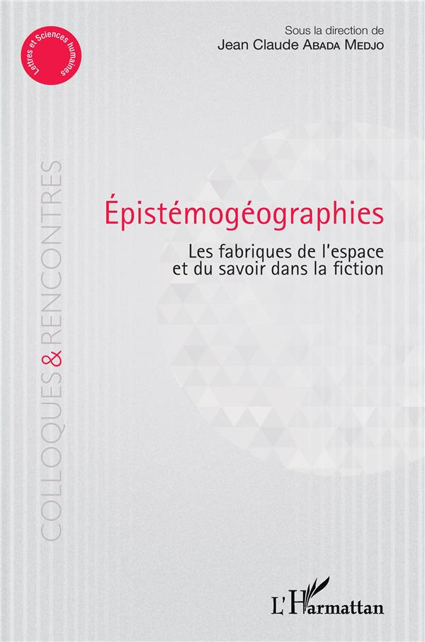 Epistémogéographies. Les fabriques de l'espace et du savoir dans la fiction