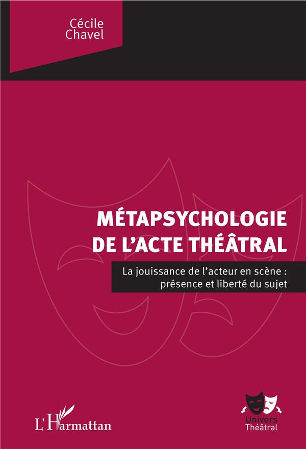 La métapsychologie de l'acte théâtral. La jouissance de l'acteur en scène : présence et liberté du s