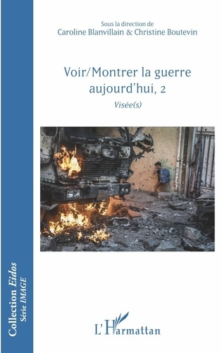Voir/Montrer la guerre aujourd'hui. Tome 2, Visée(s)
