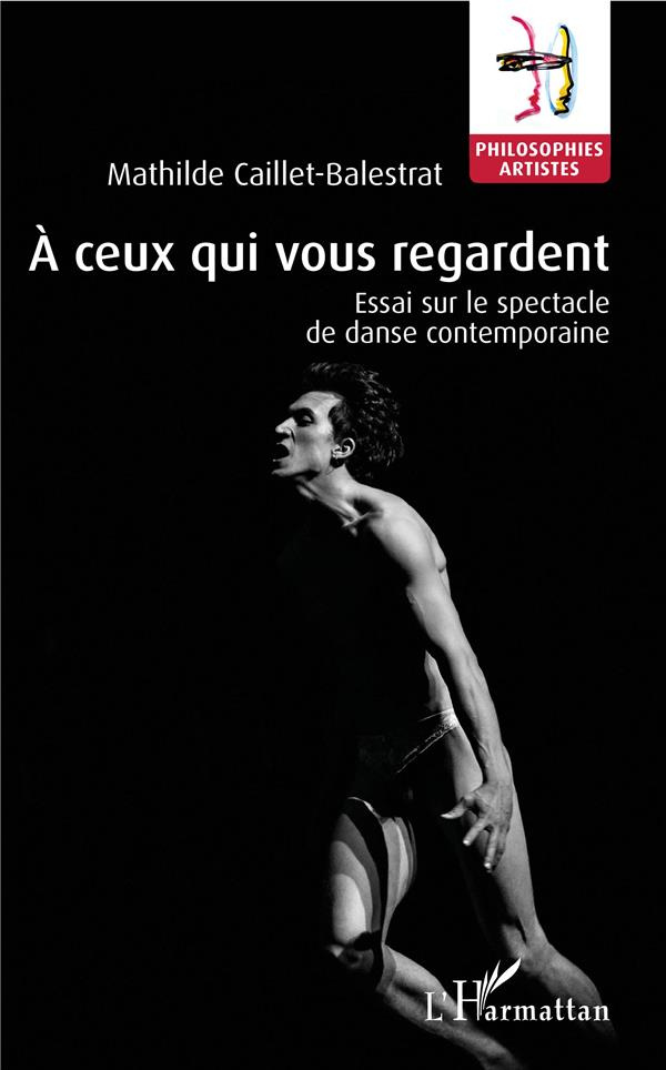 A ceux qui vous regardent. Essai sur le spectacle de danse contemporaine