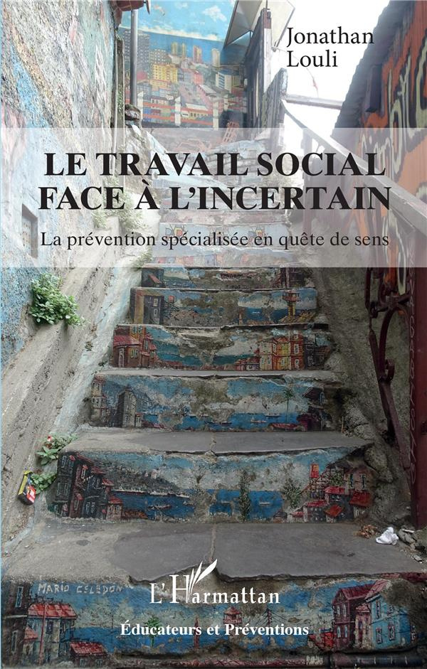 Le travail social face à l'incertain. La prévention spécialisée en quête de sens