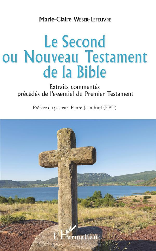 Le Second ou Nouveau Testament de la Bible. Extraits commentés précédés de l'essentiel du Premier Te