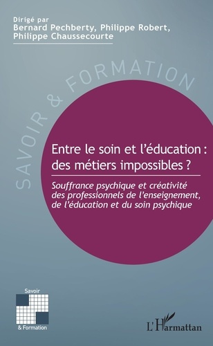 Entre le soin et l'éducation : des métiers impossibles ? Souffrance psychique et créativité des prof