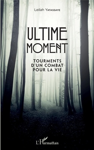 Ultime moment. Tourments d'un combat pour la vie