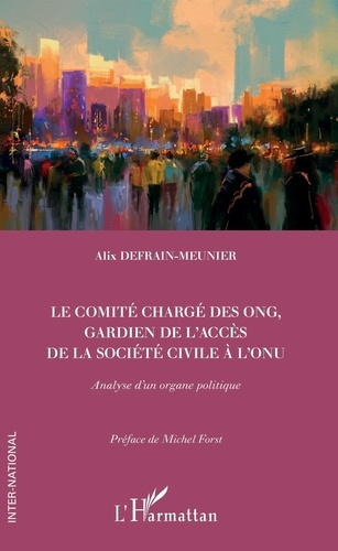 Le comité chargé des ONG, gardien de l'accès de la société civile à l'ONU. Analyse d'un organe polit
