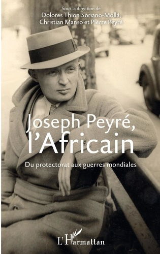 Joseph Peyré, l'Africain. Du protectorat aux guerres mondiales