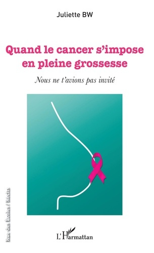 Quand le cancer s'impose en plein grossesse. Nous ne t'avions pas invité