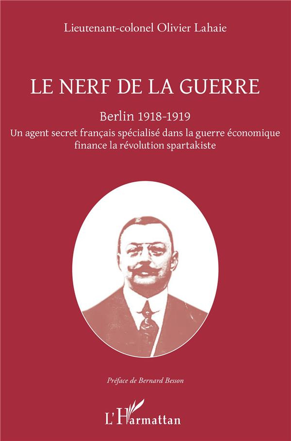 Le nerf de la guerre. Berlin 1918-1919 - Un agent secret français spécialisé dans la guerre économiq