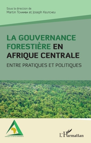 La gouvernance forestière en Afrique centrale. Entre pratiques et politiques
