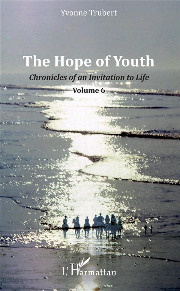 THE HOPE OF YOUTH - CHRONICLES OF AN INVITATION TO LIFE - VOLUME 6