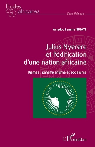 Julius Nyerere et l'édification d'une nation africaine. Ujamaa : panafricanisme et socialisme