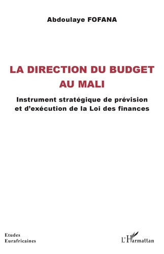 La direction du budget au Mali. Instrument stratégique de prévision et d'exécution de la Loi des fin