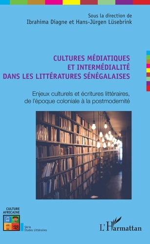 Cultures médiatiques et intermédialité dans les littératures sénégalaises. Enjeux culturels et écrit