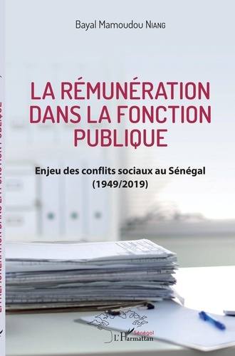 La rémunération dans la fonction publique. Enjeu des conflits sociaux au Sénégal (1949/2019)