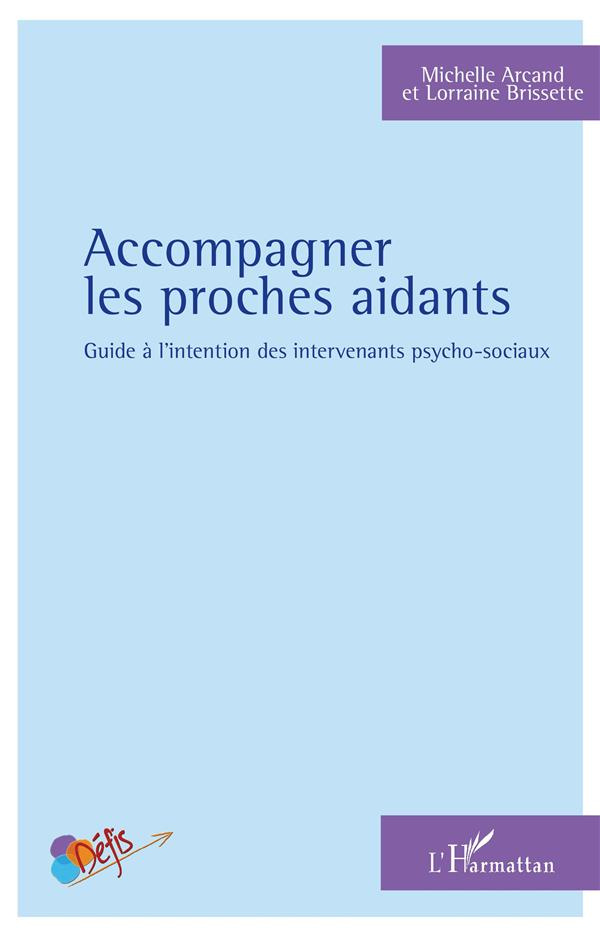 Accompagner les proches aidants. Guide à l'intention des intervenants psycho-sociaux