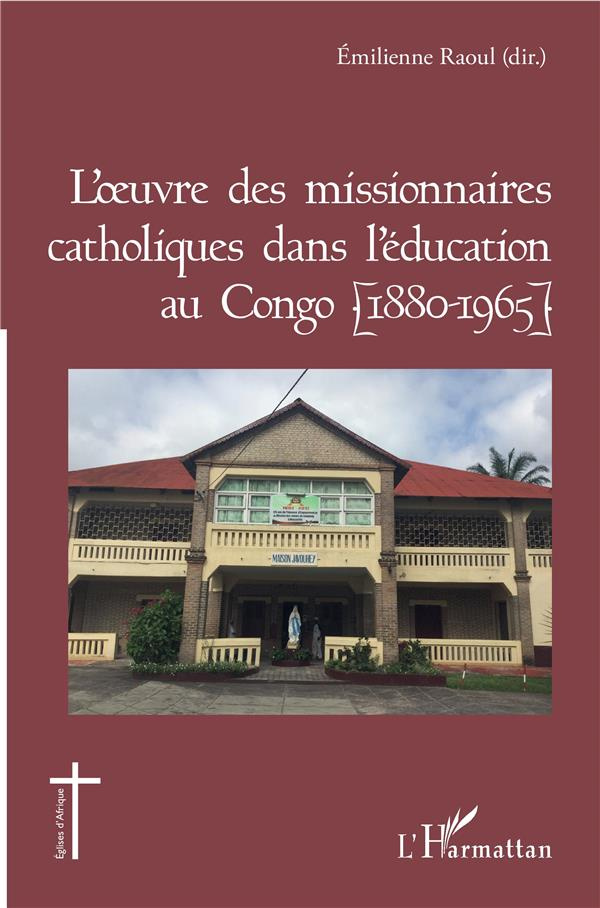 L'oeuvre des missionnaires catholiques dans l'éducation au Congo (1880-1965)