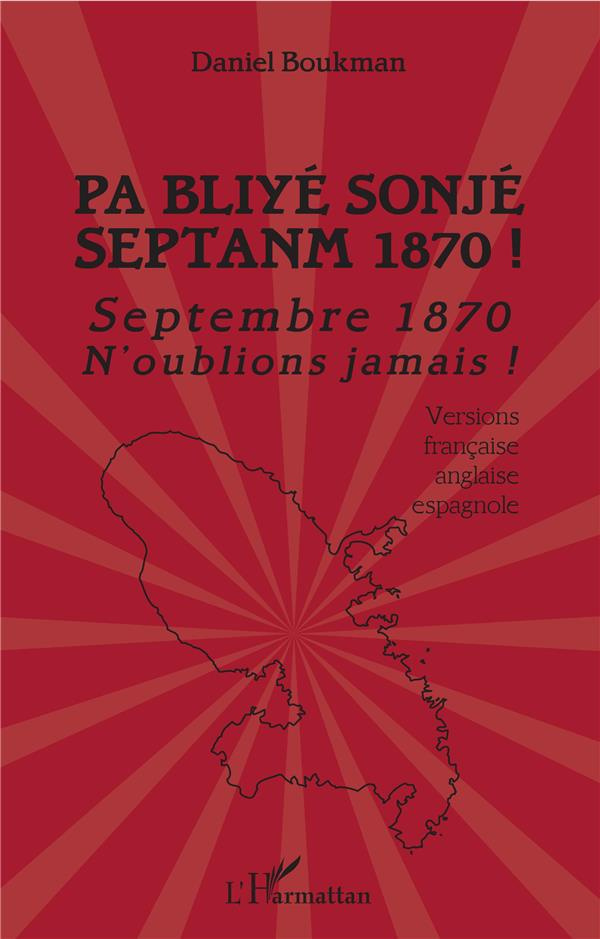 Pa bliyé sonjé Septanm 1870 ! Septembre 1870 n'oublions jamais ! Edition français-anglais-espagnol