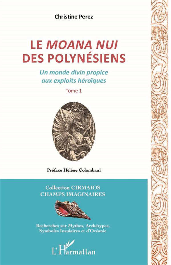 Le Moana Nui des Polynésiens. Un monde divin propice aux exploits héroïques Tome 1
