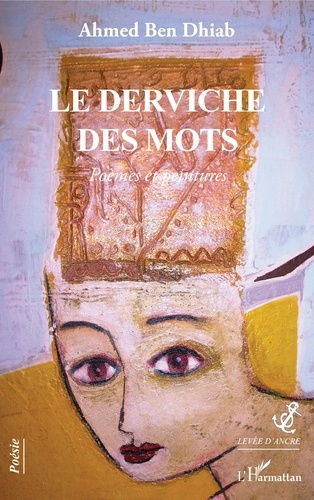 Le derviche des mots. Poèmes et peintures
