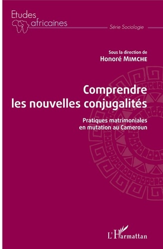 Comprendre les nouvelles conjugalités. Pratiques matrimoniales en mutation au Cameroun