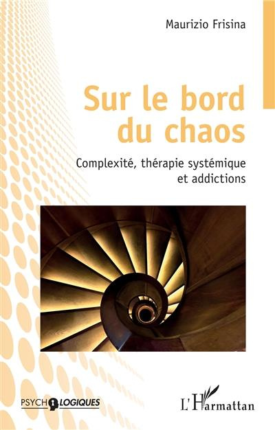 Sur le bord du chaos. Complexité, thérapie systémique et addictions