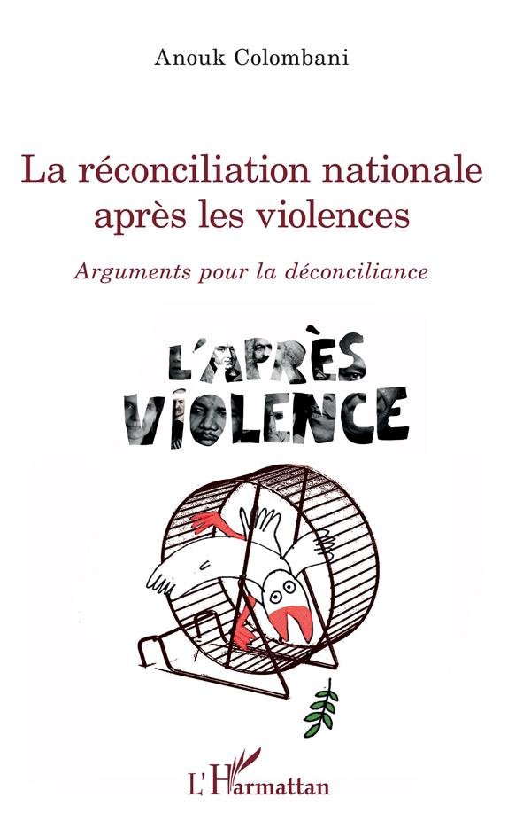 La réconciliation nationale après les violences. Arguments pour la déconciliance