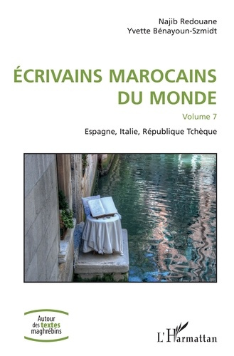 Ecrivains marocains du monde. Volume 7, Espagne, Italie, République Tchèque