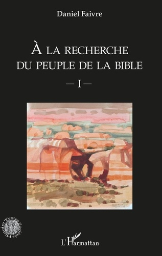 A la recherche du peuple de la Bible. Volume 1