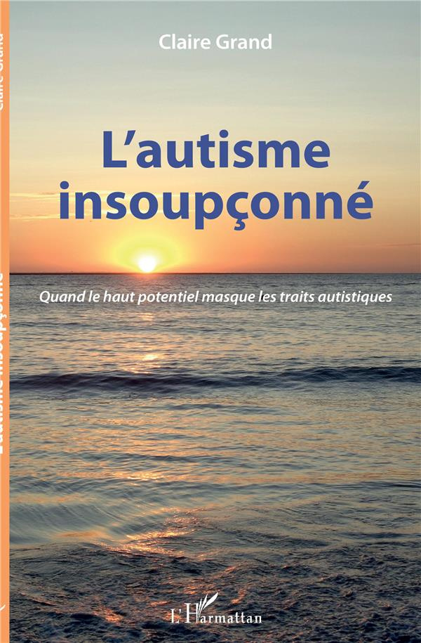 L'autisme insoupçonné. Quand le haut potentiel masque les traits autistiques