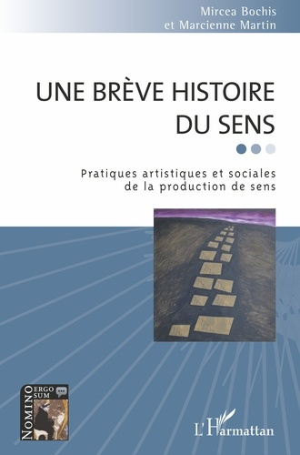 Une brève histoire du sens. Pratiques artistiques et sociales de la production de sens