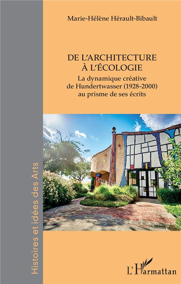 De l'architecture à l'écologie. La dynamique créative de Hundertwasser (1928-2000) au prisme de ses