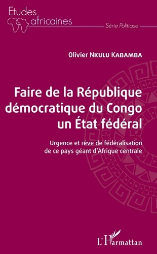 Faire de la République démocratique du Congo un État fédéral. Urgence et rêve de fédéralisation de c
