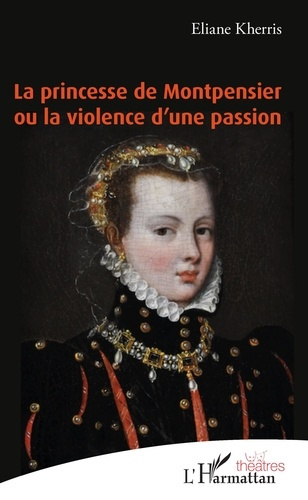 La princesse de Montpensier ou la violence d'une passion