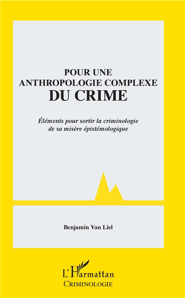 Pour une anthropologie complexe du crime. Eléments pour sortir la criminologie de sa misère épistémo