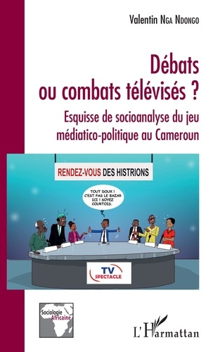 Débats ou combats télévisés ? Esquisse de socioanalyse du jeu médiatico-politique au Cameroun