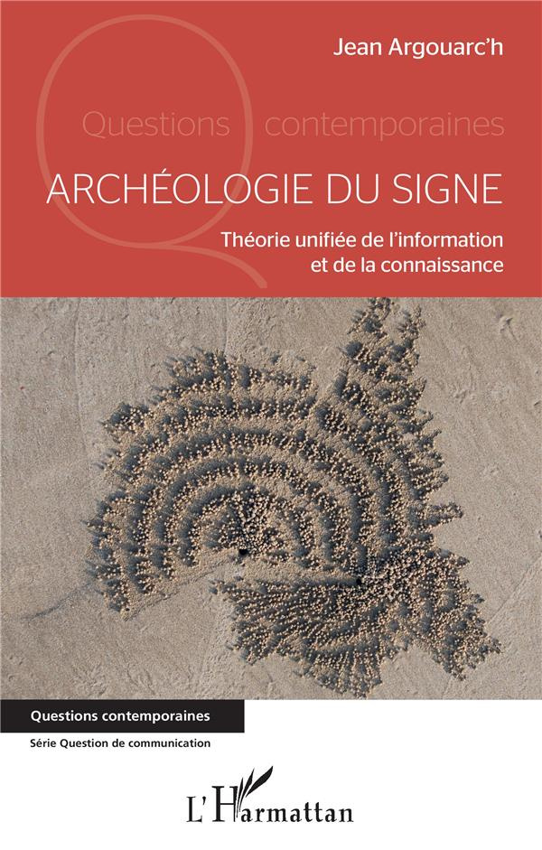 Archéologie du signe. Théorie unifiée de l'information et de la connaissance