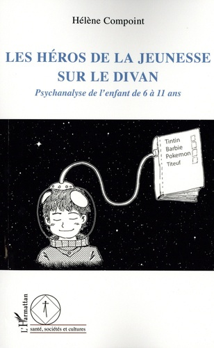 Les héros de la jeunesse sur le divan. Psychanalyse de l'enfant de 6 à 11 ans