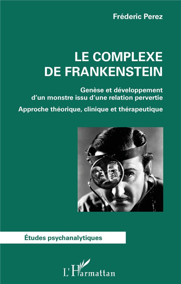 Le complexe de Frankenstein. Genèse et développement d'un monstre issu d'une relation pervertie - Ap