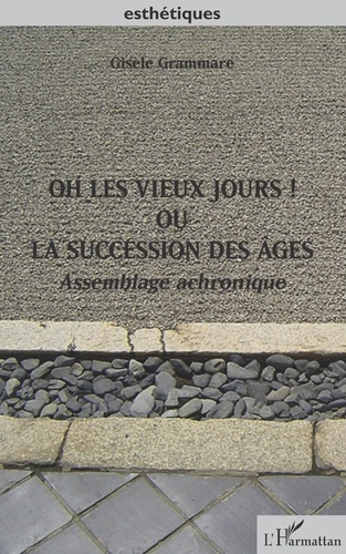 Oh les vieux jours ! Ou la succession des âges. Assemblage achronique