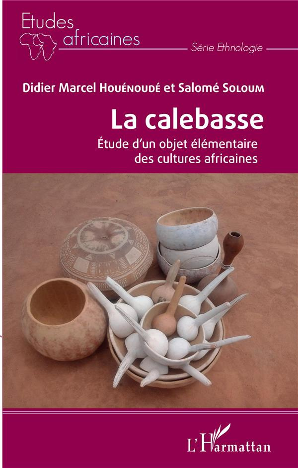 La calebasse. Etude d'un objet élémentaire des cultures africaines