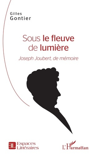 Sous le fleuve de lumière. Joseph Joubert, de mémoire