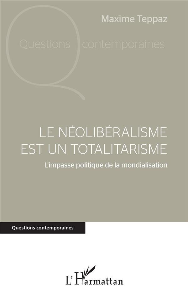 Le néolibéralisme est un totalitarisme. L'impasse politique de la mondialisation