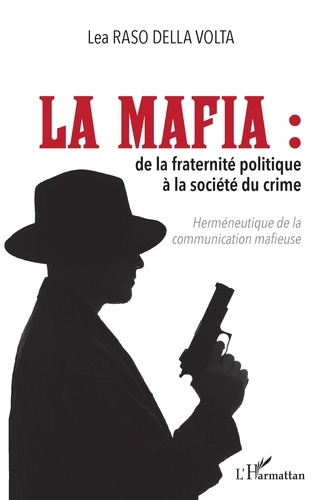 La Mafia : de la fraternité politique à la société du crime. Herméneutique de la communication mafie