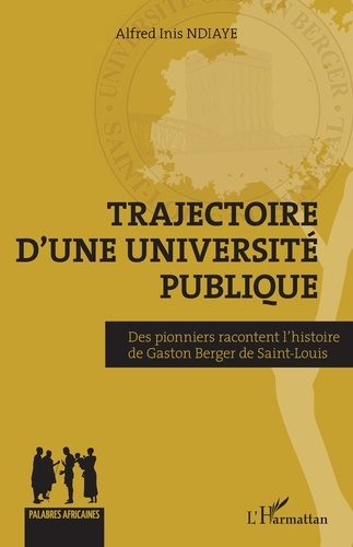 Trajectoire d'une université publique. Des pionniers racontent l'histoire de Gaston Berger de Saint-
