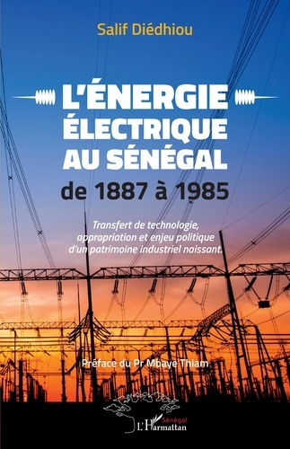 L'énergie électrique au Sénégal de 1887 à 1985. Transfert de technologie, appropriation et enjeu pol