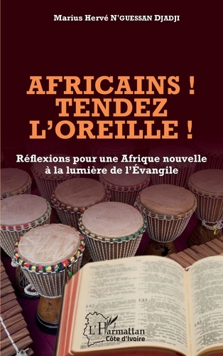 Africains ! Tendez l'oreille ! Réflexions pour une Afrique nouvelle à la lumière de l'Evangile
