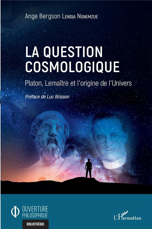 La question cosmologique. Platon, Lemaître et l'origine de l'Univers