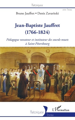 Jean-Baptiste Jauffret (1766-1824). Pédagogue novateur et instituteur des sourds-muets à Saint-Péter